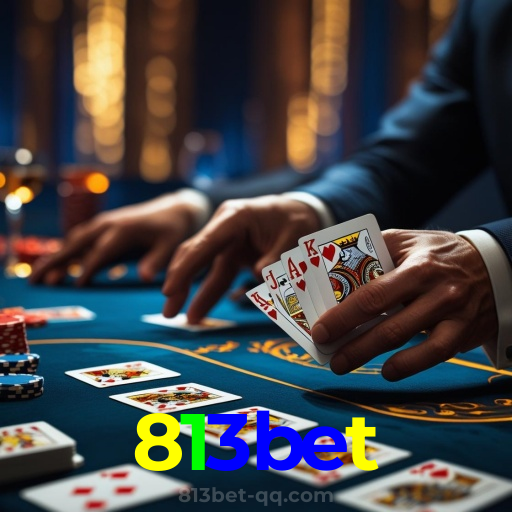 813bet：Poker, blackjack e apostas em futebol online, tudo no melhor cassino!
